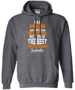 All Men Are Created Equal but Only The Best Are Born in September T-shirt,Tank Top & Hoodies