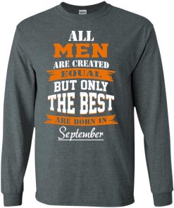 All Men Are Created Equal but Only The Best Are Born in September T-shirt,Tank Top & Hoodies