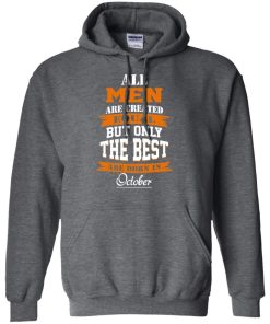 All Men Are Created Equal but Only The Best Are Born in October T-shirt,Tank Top & Hoodies