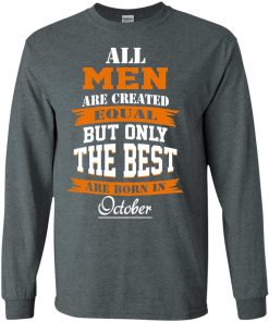 All Men Are Created Equal but Only The Best Are Born in October T-shirt,Tank Top & Hoodies