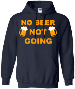No beer not going T-shirt, I love drinking beer T-shirt,Tank top & Hoodies