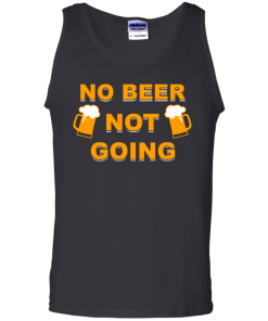 No beer not going T-shirt, I love drinking beer T-shirt,Tank top & Hoodies