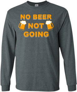 No beer not going T-shirt, I love drinking beer T-shirt,Tank top & Hoodies