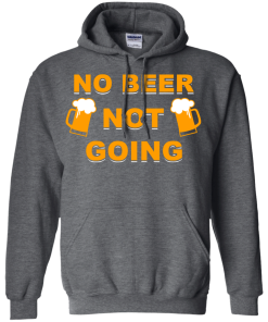 No beer not going T-shirt, I love drinking beer T-shirt,Tank top & Hoodies
