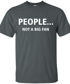 Awesome Tees: Funny - People not a big fan T-shirt,Tank top & Hoodies