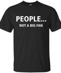 Awesome Tees: Funny - People not a big fan T-shirt,Tank top & Hoodies