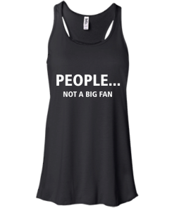 Awesome Tees: Funny - People not a big fan T-shirt,Tank top & Hoodies