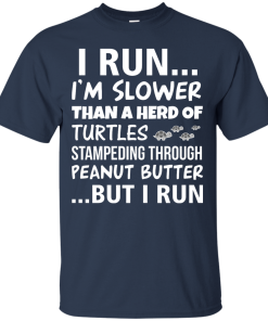 Runner Club Tees : I run, I am slower than a herd of turtles but i run T-shirt,Tank top & Hoodies