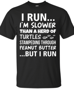 Runner Club Tees : I run, I am slower than a herd of turtles but i run T-shirt,Tank top & Hoodies