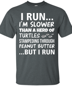 Runner Club Tees : I run, I am slower than a herd of turtles but i run T-shirt,Tank top & Hoodies