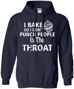 Love Baking Tees - I Bake So I Don't Punch People In The Throat T-shirt,Tank Top & Hoodies