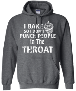 Love Baking Tees - I Bake So I Don't Punch People In The Throat T-shirt,Tank Top & Hoodies