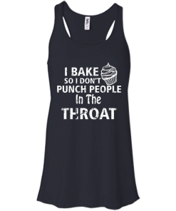 Love Baking Tees - I Bake So I Don't Punch People In The Throat T-shirt,Tank Top & Hoodies