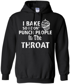 Love Baking Tees - I Bake So I Don't Punch People In The Throat T-shirt,Tank Top & Hoodies