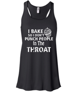 Love Baking Tees - I Bake So I Don't Punch People In The Throat T-shirt,Tank Top & Hoodies
