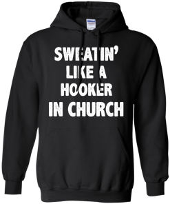 Love Fitness Tees - Sweatin like a hooker in church T-shirt,tank top & hoodies