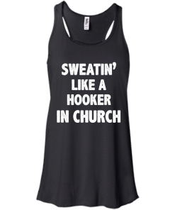 Love Fitness Tees - Sweatin like a hooker in church T-shirt,tank top & hoodies