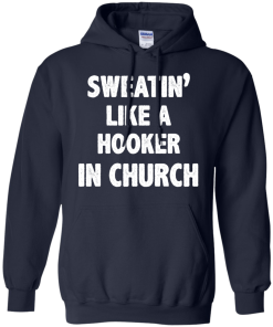 Love Fitness Tees - Sweatin like a hooker in church T-shirt,tank top & hoodies