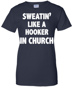 Love Fitness Tees - Sweatin like a hooker in church T-shirt,tank top & hoodies