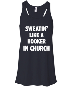 Love Fitness Tees - Sweatin like a hooker in church T-shirt,tank top & hoodies