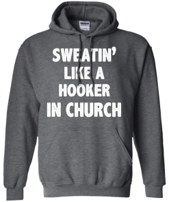 Love Fitness Tees - Sweatin like a hooker in church T-shirt,tank top & hoodies