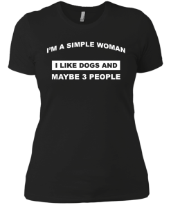A simple woman Shirt - Dog lovers Shirt - I am a simple woman,I like dogs and maybe 3 people T-shirt,Tank & Hoodies