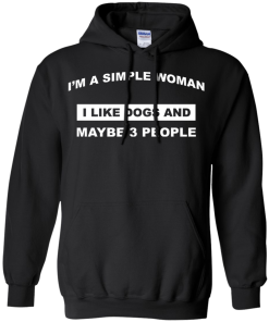 A simple woman Shirt - Dog lovers Shirt - I am a simple woman,I like dogs and maybe 3 people T-shirt,Tank & Hoodies