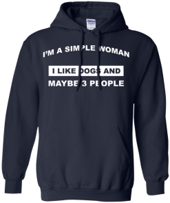 A simple woman Shirt - Dog lovers Shirt - I am a simple woman,I like dogs and maybe 3 people T-shirt,Tank & Hoodies
