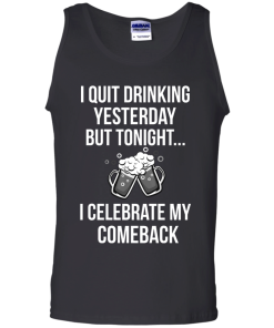I love Beer shirt, I quit drinking yesterday but tonight i celebrate my comeback T-shirt,Tank top & Hoodies
