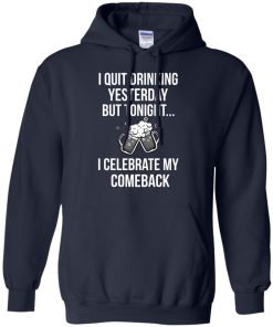 I love Beer shirt, I quit drinking yesterday but tonight i celebrate my comeback T-shirt,Tank top & Hoodies