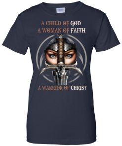 Heretic Kingdoms Shirt - A child of god, A woman of faith, A warrior of christ T-shirt,Tank top & Hoodies
