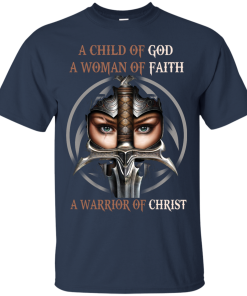 Heretic Kingdoms Shirt - A child of god, A woman of faith, A warrior of christ T-shirt,Tank top & Hoodies