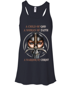 Heretic Kingdoms Shirt - A child of god, A woman of faith, A warrior of christ T-shirt,Tank top & Hoodies