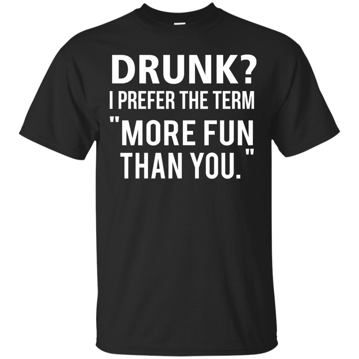 Love beer Shirt - Drunk,I prefer the term more fun than you T-shirt ...