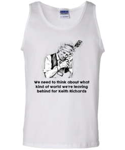 The Rolling Stones Shirt,Keith Richards Shirt, We need to think about what kind of world T-shirt,Tank top & Hoodies