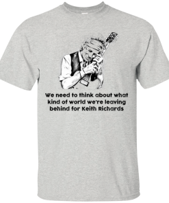 The Rolling Stones Shirt,Keith Richards Shirt, We need to think about what kind of world T-shirt,Tank top & Hoodies