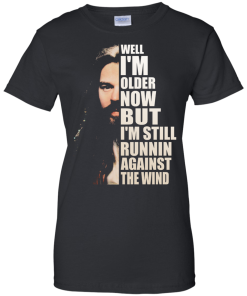 Bob Seger Shirt - Well I am older now but i am still runnin against the wind T-shirt,Tank top & Hoodies
