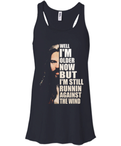 Bob Seger Shirt - Well I am older now but i am still runnin against the wind T-shirt,Tank top & Hoodies