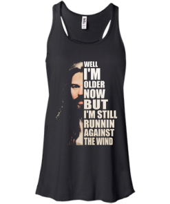 Bob Seger Shirt - Well I am older now but i am still runnin against the wind T-shirt,Tank top & Hoodies