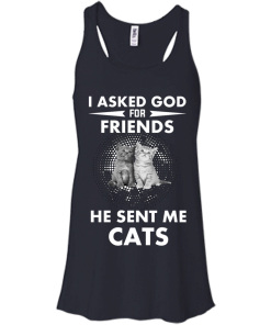 Cat Lover Shirt - I asked god for friends he sent me cats T-shirt,tank top & Hoodies