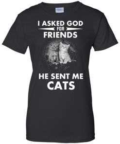 Cat Lover Shirt - I asked god for friends he sent me cats T-shirt,tank top & Hoodies