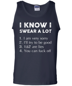 Funny Shirt - I know i swear a lot,I am verry sorry,I will try to be good,that's a lie,you can fuck off T-shirt,Tank top & Hoodies
