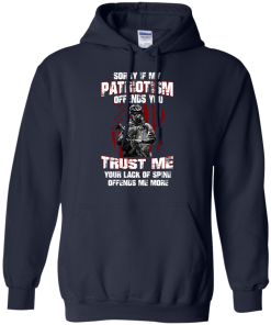 Veteran Shirt - Sorry if my patriotism offends you trust me your lack of spine offends me more T-shirt,Tank top & Hoodies