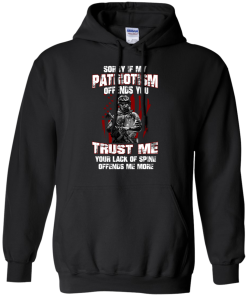 Veteran Shirt - Sorry if my patriotism offends you trust me your lack of spine offends me more T-shirt,Tank top & Hoodies