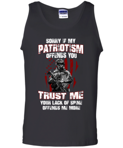 Veteran Shirt - Sorry if my patriotism offends you trust me your lack of spine offends me more T-shirt,Tank top & Hoodies