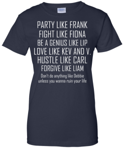Party like frank - fight like fiona - hustle like carl T-shirt,Tank top & Hoodies