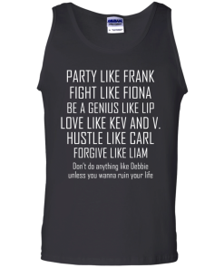 Party like frank - fight like fiona - hustle like carl T-shirt,Tank top & Hoodies