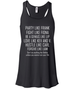 Party like frank - fight like fiona - hustle like carl T-shirt,Tank top & Hoodies