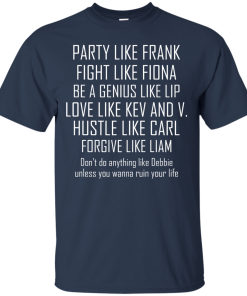 Party like frank - fight like fiona - hustle like carl T-shirt,Tank top & Hoodies