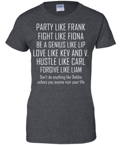 Party like frank - fight like fiona - hustle like carl T-shirt,Tank top & Hoodies